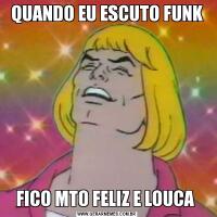 QUANDO EU ESCUTO FUNKFICO MTO FELIZ E LOUCA 