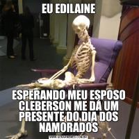 EU EDILAINEESPERANDO MEU ESPOSO CLEBERSON ME DÁ UM PRESENTE DO DIA DOS NAMORADOS