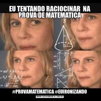 EU TENTANDO RACIOCINAR  NA PROVA DE MATEMATICA#PROVAMATEMATICA #EUIRONIZANDO