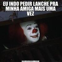 EU INDO PEDIR LANCHE PRA MINHA AMIGA MAIS UMA VEZ