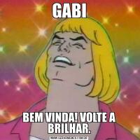 GABIBEM VINDA! VOLTE A BRILHAR.