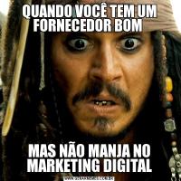 QUANDO VOCÊ TEM UM FORNECEDOR BOM MAS NÃO MANJA NO MARKETING DIGITAL