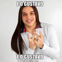 E O GUSTAVO E O GUSTAVO 