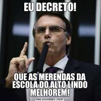 EU DECRETO!QUE AS MERENDAS DA ESCOLA DO ALTO LINDO MELHOREM!
