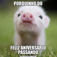 PORQUINHO DOFELIZ ANIVERSÁRIO
PASSANDO