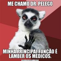 ME CHAMO DR. PELEGOMINHA PRINCIPAL FUNÇÃO É LAMBER OS MÉDICOS.