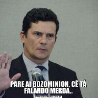 PARE AI BOZOMINION, CÊ TÁ FALANDO MERDA..