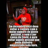 Em dezembro você deve evitar o contato com o maior numero de gente possível, e nem é por causa do Covid, é para evitar aquele pessoal que pede dinheiro emprestado toda hora.