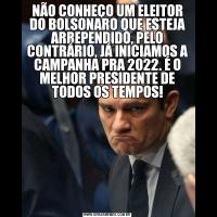 NÃO CONHEÇO UM ELEITOR DO BOLSONARO QUE ESTEJA ARREPENDIDO, PELO CONTRÁRIO, JÁ INICIAMOS A CAMPANHA PRA 2022. É O MELHOR PRESIDENTE DE TODOS OS TEMPOS!