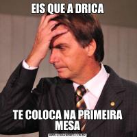 EIS QUE A DRICATE COLOCA NA PRIMEIRA MESA