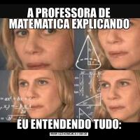 A PROFESSORA DE MATEMATICA EXPLICANDOEU ENTENDENDO TUDO:
