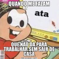 QUANDO ME FALAMQUE NÃO DA PARA TRABALHAR SEM SAIR DE CASA