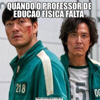 QUANDO O PROFESSOR DE EDUCAO FISICA FALTA 