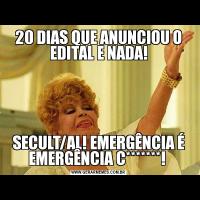 20 DIAS QUE ANUNCIOU O EDITAL E NADA!SECULT/AL! EMERGÊNCIA É EMERGÊNCIA C*******! 