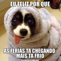 EU FELIZ POR QUEAS FERIAS TA CHEGANDO, MAIS TA FRIO