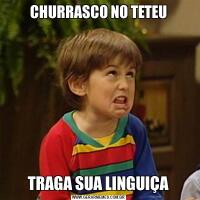 CHURRASCO NO TETEUTRAGA SUA LINGUIÇA