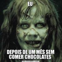 EU DEPOIS DE UM MÊS SEM COMER CHOCOLATES 