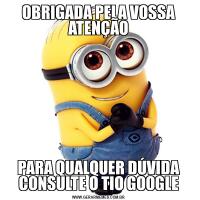 OBRIGADA PELA VOSSA ATENÇÃOPARA QUALQUER DÚVIDA CONSULTE O TIO GOOGLE