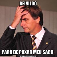 REINILDOPARA DE PUXAR MEU SACO 