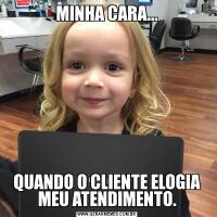 MINHA CARA...QUANDO O CLIENTE ELOGIA MEU ATENDIMENTO.