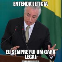 ENTENDA LETICIAEU SEMPRE FUI UM CARA LEGAL