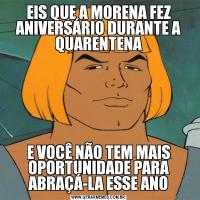 EIS QUE A MORENA FEZ ANIVERSÁRIO DURANTE A QUARENTENAE VOCÊ NÃO TEM MAIS OPORTUNIDADE PARA ABRAÇÁ-LA ESSE ANO