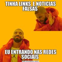 TINHA LINKS  E NOTICIAS FALSAS EU ENTRANDO NAS REDES SOCIAIS 