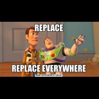 REPLACEREPLACE EVERYWHERE