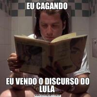 EU CAGANDO EU VENDO O DISCURSO DO LULA 