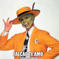  FALÇÃO TE AMO   