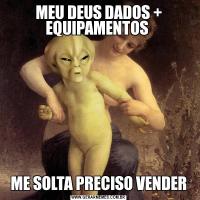 MEU DEUS DADOS + EQUIPAMENTOS ME SOLTA PRECISO VENDER