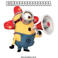 BORAAAAAAAAAAAAAA