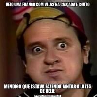 VEJO UMA FRANGO COM VELAS NA CALÇADA E CHUTOMENDIGO QUE ESTAVA FAZENDA JANTAR A LUZES DE VELA: