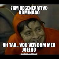 7KM REGENERATIVO DOMINGÃOAH TAH...VOU VER COM MEU JOELHO
