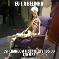 EU E A BELINHAESPERANDO A LISTA DE LIVROS DO TIO EIPS