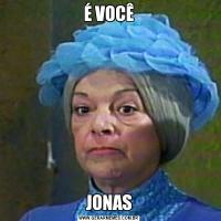 É VOCÊJONAS