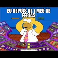 EU DEPOIS DE 1 MES DE FERIAS