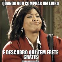 QUANDO VOU COMPRAR UM LIVROE DESCUBRO QUE TEM FRETE GRÁTIS