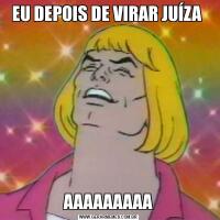 EU DEPOIS DE VIRAR JUÍZA AAAAAAAAA