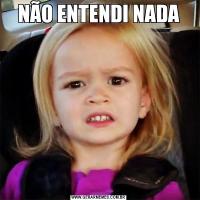 NÃO ENTENDI NADA