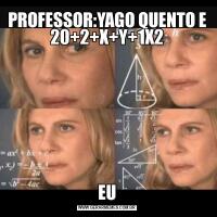 PROFESSOR:YAGO QUENTO E 20+2+X+Y+1X2EU