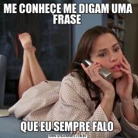 ME CONHEÇE ME DIGAM UMA FRASE QUE EU SEMPRE FALO 
