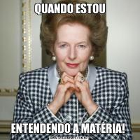  QUANDO ESTOUENTENDENDO A MATÉRIA! 
