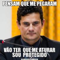PENSAM QUE ME PEGARAMVÃO TER  QUE ME ATURAR SOU  PROTEGIDO