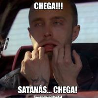 CHEGA!!!SATANÁS... CHEGA! 