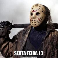 SEXTA FEIRA 13