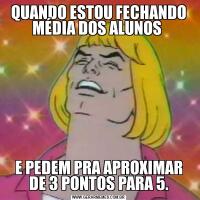 QUANDO ESTOU FECHANDO MÉDIA DOS ALUNOS E PEDEM PRA APROXIMAR DE 3 PONTOS PARA 5.
