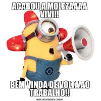 ACABOU A MOLEZAAAA VIVI!!BEM VINDA DE VOLTA AO TRABALHO!!