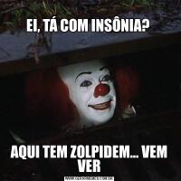 
EI, TÁ COM INSÔNIA? AQUI TEM ZOLPIDEM… VEM VER