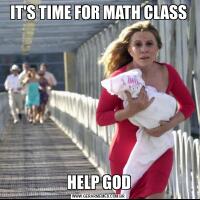 IT'S TIME FOR MATH CLASSHELP GOD